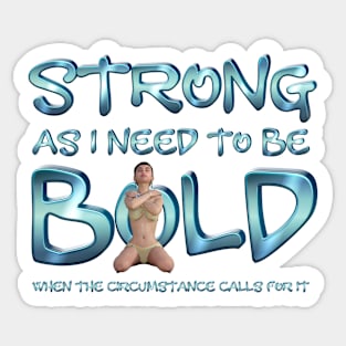 Strong and Bold As I Need to Be Sticker